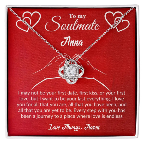 To My Soulmate,  I want to be your last everything, Love Knot Necklace