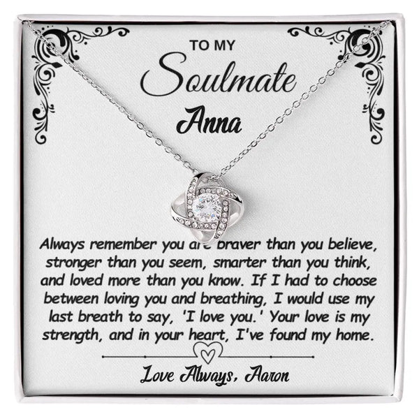To My Soulmate,  Your love is my strength, and in your heart, I've found my home, Love Knot Necklace