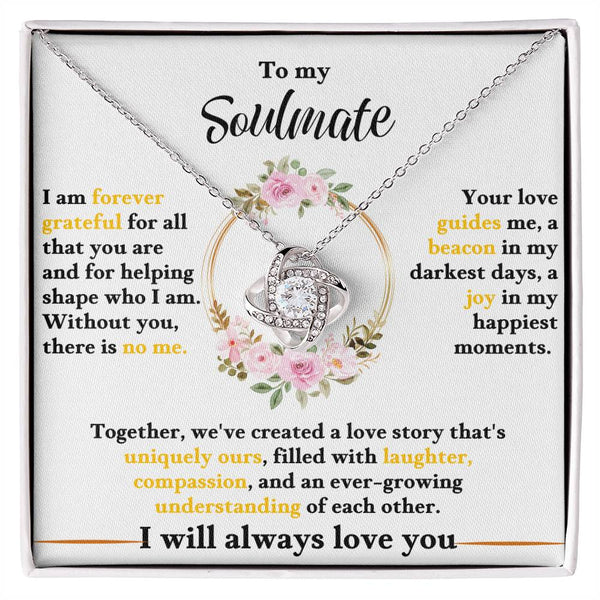 To My Soulmate, I am forever grateful for all that you are and for helping shape who I am, Love Knot Necklace