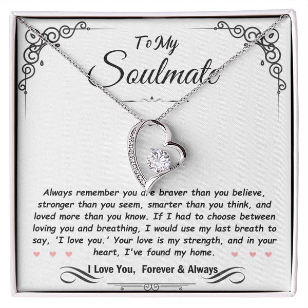 To My Soulmate, Your love is my strength, and in your heart, I've found my home. Forever Love Necklace